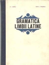 Gramatica latina. Fonetica - Morfologia - Sintaxa urmate de un Appendix