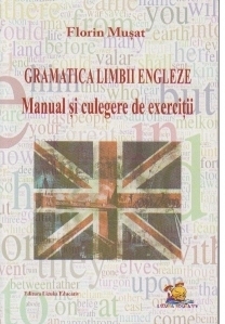 Gramatica Limbii Engleze - Manual si culegere de exercitii