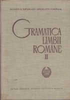 Gramatica limbii romane (Vol II) - Editia a II-a revazuta si adaugita, tiraj nou