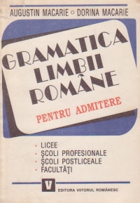 Gramatica limbii romane pentru admitere (licee, scoli profesionale, facultati)