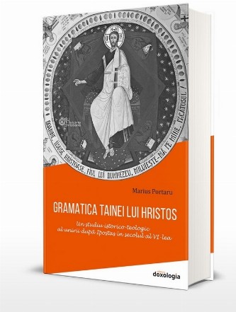 Gramatica tainei lui Hristos : un studiu istorico-teologic al unirii după Ipostas în secolul al VI-lea