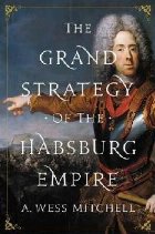 Grand Strategy the Habsburg Empire