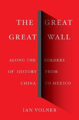 Great Great Wall, The:Along the Borders of History from Chin