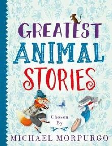 Greatest Animal Stories, chosen by Michael Morpurgo