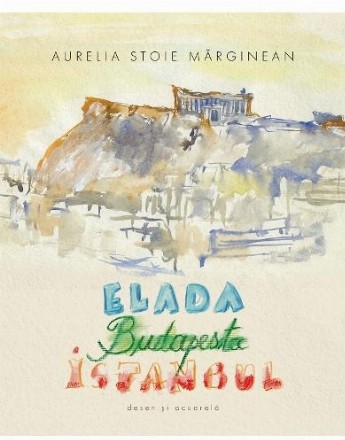 Grecia, Budapesta, Istanbul : schiţe în acuarelă şi pastel