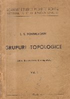 Grupuri topologice, Volumul I (Pontreaghin, Editie 1956)