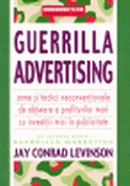 Guerrilla Advertising - Arme si tactici neconventionale de obtinere a profiturilor mari cu investitii mici in publicitate