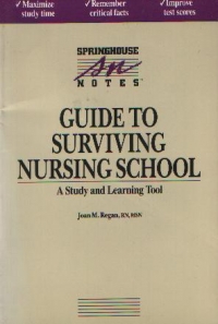 Guide to surviving nursing school - A study and learning tool