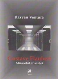 Gustave Flaubert. Miracolul absentei