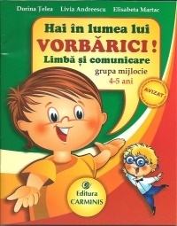 Hai in lumea lui Vorbarici! Limba si comunicare - grupa mijlocie 4-5 ani