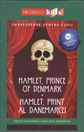 Hamlet, prince of Denmark. Hamlet, print al Danemarcei. Editie bilingva