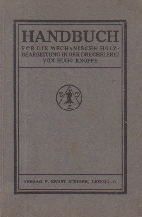 Handbuch fur die mechanische holzbearbeitung in der Drechslerei / Manual pentru prelucrarea mecanică a lemnului în industria prelucrării lemnului (limba germana)