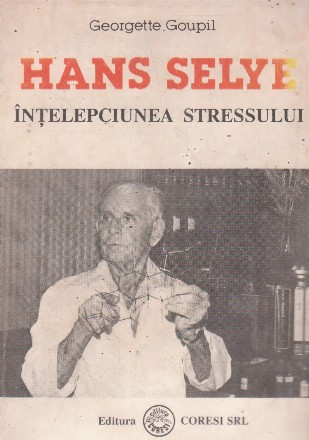 Hans Selye - Intelepciunea stressului