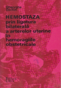 Hemostaza prin ligatura bilaterala a arterelor uterine in hemoragiile obstetricale