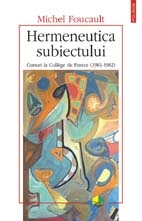 Hermeneutica subiectului. Cursuri la College de France (1981-1982)