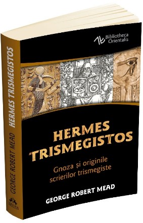 Hermes Trismegistos. Gnoza si originile scrierilor trismegiste