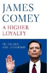 Higher Loyalty: Truth, Lies and Leadership