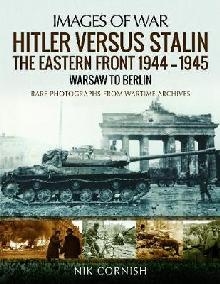 Hitler versus Stalin: The Eastern Front 1944-1945: Warsaw to