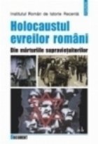 Holocaustul evreilor romani. Din marturiile supravietuitorilor