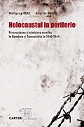 Holocaustul la periferie. Persecutarea si nimicirea evreilor in Romania si Transnistria in 1940-1944