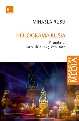 Holograma Rusia : Kremlinul între discurs şi realitate