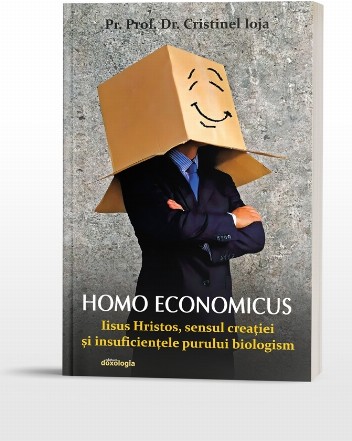 Homo economicus. Iisus Hristos, sensul creatiei si insuficientele purului biologism