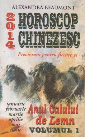 Horoscop chinezesc 2014 - Previziuni pentru fiecare zi. Anul Calului de Lemn, Volumul I, Ianuarie - Iunie