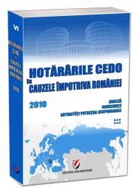 Hotararile CEDO in cauzele impotriva Romaniei - 2010 - Analiza, consecinte, autoritati potential responsabile (volumul VI)