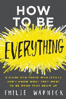 How to Be Everything