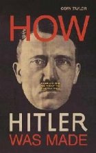 How Hitler Was Made