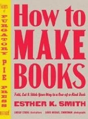 How to Make Books : Fold, Cut and Stitch Your Way to a One-of-a-Kind Book