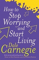 How To Stop Worrying and Start Living