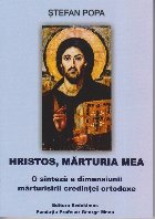 Hristos,marturia mea.O sinteza a dimensiunii marturisirii credintei ortodoxe