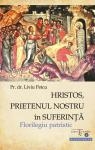 Hristos, prietenul nostru in suferinta - Florilegiu patristic