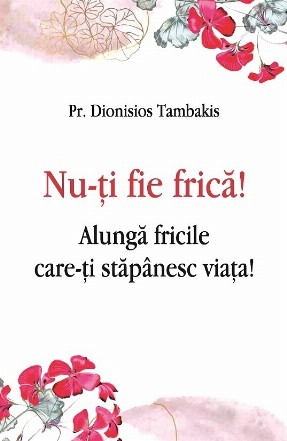 Nu-ţi fie frică! : alungă fricile care-ţi stăpânesc viaţa!