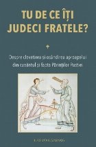 Tu de ce îţi judeci fratele? : despre clevetirea şi osândirea aproapelui din cuvântul şi fapta Părinţi