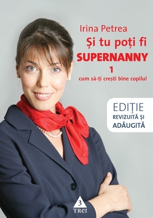 Şi tu poţi fi Supernanny 1. Cum să-ţi creşti bine copilul