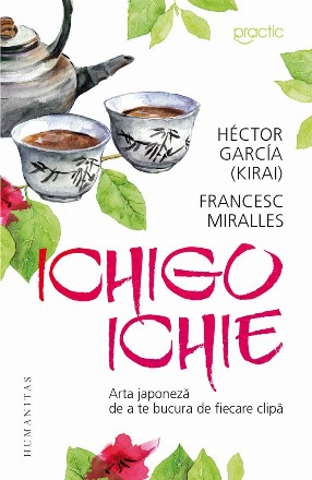 Ichigo-Ichie.Arta japoneză de a te bucura de ﬁecare clipă