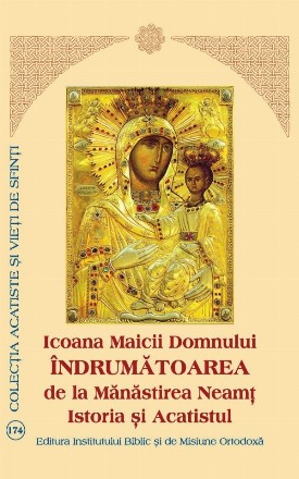 Icoana Maicii Domnului. Indrumatoarea de la Manastirea Neamt. Istoria si Acatistul