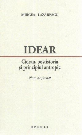 Idear. Cioran, postistoria si principiul antropic. Note de jurnal