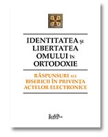 Identitatea si libertatea omului in ortodoxie. Raspunsuri ale Bisericii in privinta actelor electronice