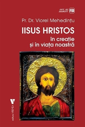 Iisus Hristos în creaţie şi în viaţa noastrã