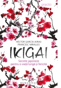 Ikigai. Secrete japoneze pentru o viata lunga si fericita