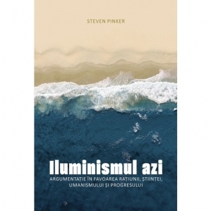 Iluminismul azi. Argumentatie in favoarea ratiunii, stiintei, umanismului si progresului