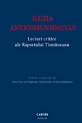 ILUZIA ANTICOMUNISMULUI. LECTURI CRITICE ALE RAPORTULUI TISMANEANU