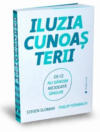 Iluzia cunoasterii. De ce nu gandim niciodata singuri