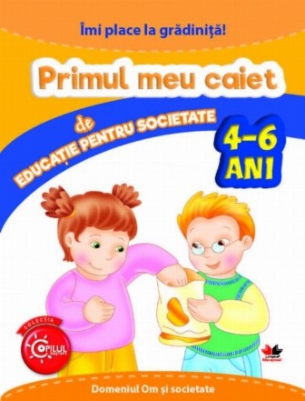 IMI PLACE LA GRADINITA. Primul meu caiet de educatie pentru societate. 4-6 ani