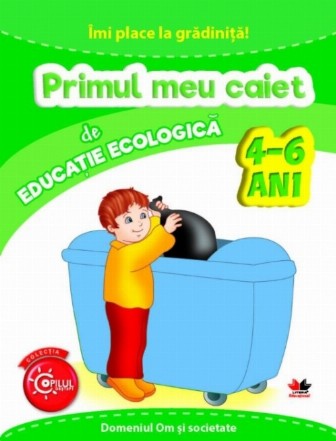 IMI PLACE LA GRADINITA. Primul meu caiet de educatie ecologica. 4-6 ani