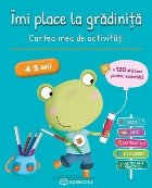 Imi place la gradinita 4-5 ani. Cartea mea de activitati