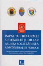 Impactul reformei sistemului judiciar asupra societatii si a administratiei publice